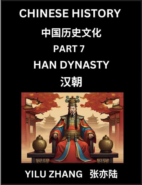 Chinese History (Part 7) - Han Dynasty Guide to Self-Learn Easy Lessons for Beginner Students of Mandarin Language Ancient Culture Learn Reading Simplified Characters Rise and Fall of Emperors King and Queens Kids Teens Young and Adults Teachers