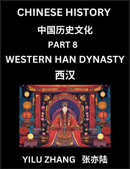 Chinese History (Part 8) - Western Han Dynasty Guide to Self-Learn Easy Lessons for Beginner Students of Mandarin Language Ancient Culture Learn Reading Simplified Characters Rise and Fall of Emperors King and Queens Kids Teens Young and Adults