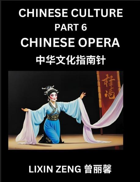 Chinese Culture (Part 6)- Chinese Operas Learn Mandarin Chinese Language Discover Ancient History and Culture Reading Chinese Characters Words Paragraphs Short Stories and Essays Easy Lessons for Beginners English Pinyin Intermediate and Advance