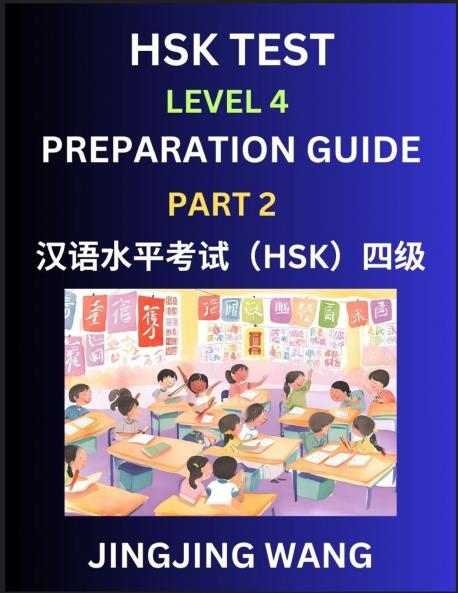 HSK Test Level 4 Preparation Guide (Part 2)- A Beginner's Course Study Material to Self-learn Mandarin Chinese Characters Words Example Sentences Vocabulary Essays and Stories to Pass Hanyu Shuiping Kaoshi Easy Lessons Books for HSK All Levels