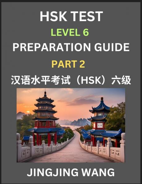HSK Test Level 6 Course Preparation Guide (Part 2)- A Beginner's Course Study Material to Self-learn Mandarin Chinese Characters Words Example Sentences Vocabulary Essays and Stories to Pass Hanyu Shuiping Kaoshi Easy Lessons Books for HSK All Level