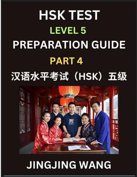 HSK Test Level 5 Course Preparation Guide (Part 4)- A Beginner's Course Study Material to Self-learn Mandarin Chinese Characters Words Example Sentences Vocabulary Essays and Stories to Pass Hanyu Shuiping Kaoshi Easy Lessons Books for HSK All Level