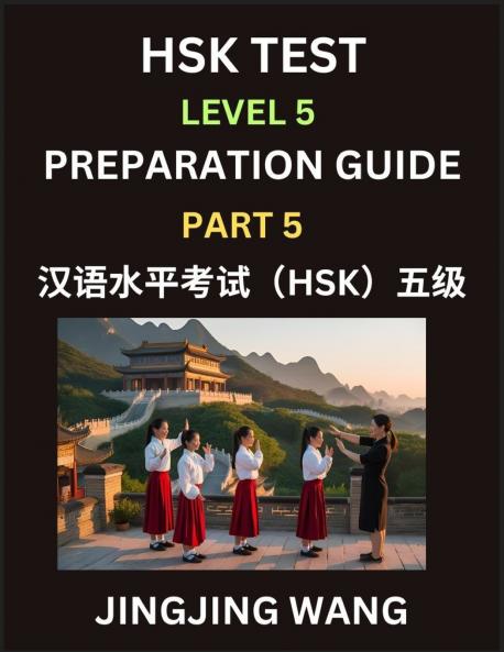 HSK Test Level 5 Course Preparation Guide (Part 5)- A Beginner's Course Study Material to Self-learn Mandarin Chinese Characters Words Example Sentences Vocabulary Essays and Stories to Pass Hanyu Shuiping Kaoshi Easy Lessons Books for HSK All Level
