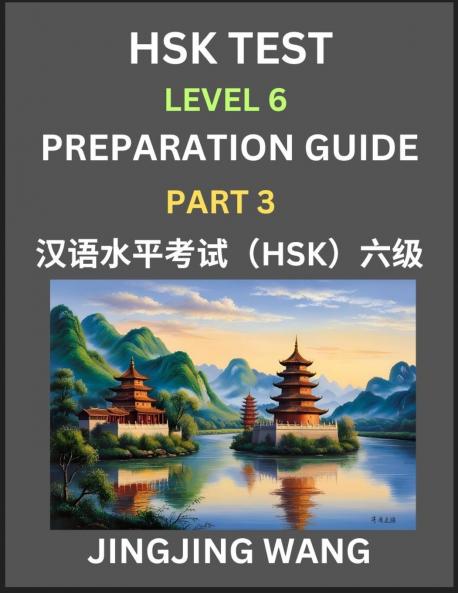 New HSK Test Level 6 Course Preparation Guide (Part 3)- A Beginner's Course Study Material to Self-learn Mandarin Chinese Characters Words Example Sentences Vocabulary Essays and Stories to Pass Hanyu Shuiping Kaoshi Easy Lessons Books for HSK All L
