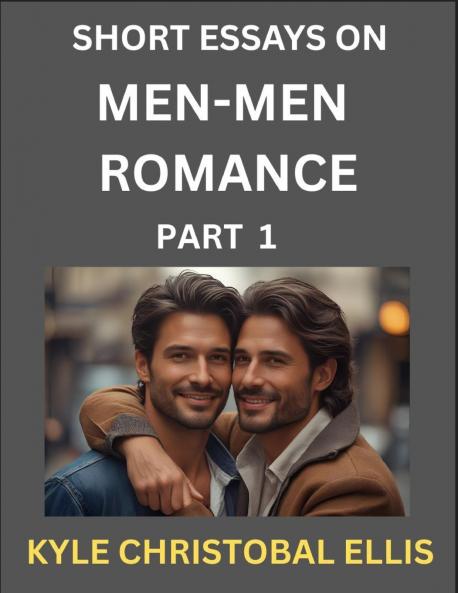 Men-Men Romance (Part 1)- Short Essays on MM Romance Exploring Dynamics of Homosexual Love Relationship