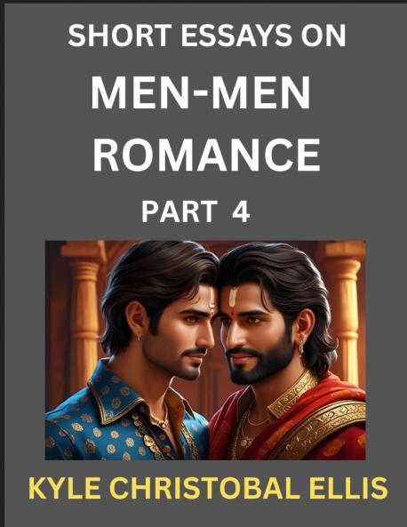Men-Men Romance (Part 4)- Short Essays on MM Romance Exploring Dynamics of Homosexual Love Relationship