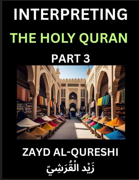 Interpreting The Holy Quran (Part 3)- Divine Lessons for Kids Young and Adults Essays on Divine Guidance Philosophy Spiritualism and Human Understanding Illuminating the Path Reflective Essays on the Quran's Wisdom Divine Words Human Hearts Islam