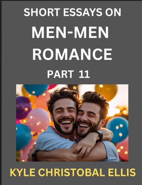 Men-Men Dating and Romance (Part 11)- Short Essays on MM Romance Exploring Dynamics of Gay Lesbian and Homosexual Love Relationship