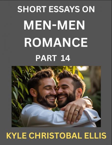 Men-Men Dating and Romance (Part 14)- Short Essays on MM Romance Exploring Dynamics of Gay Lesbian and Homosexual Love Relationship