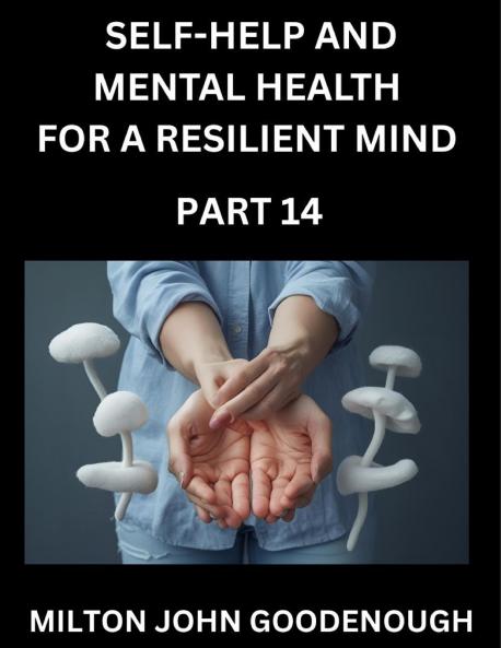 Self-help and Mental Health for a Resilient Mind (Part 14)