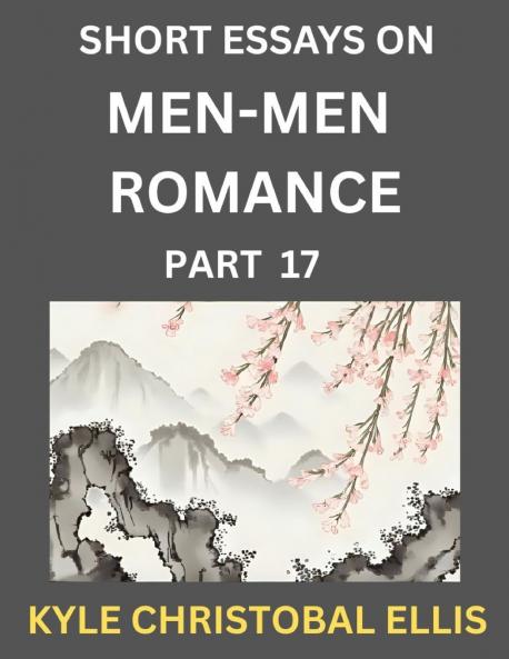 Men-Men Dating and Romance (Part 17)- Short Essays on MM Romance Exploring Dynamics of Gay Lesbian and Homosexual Love Relationship
