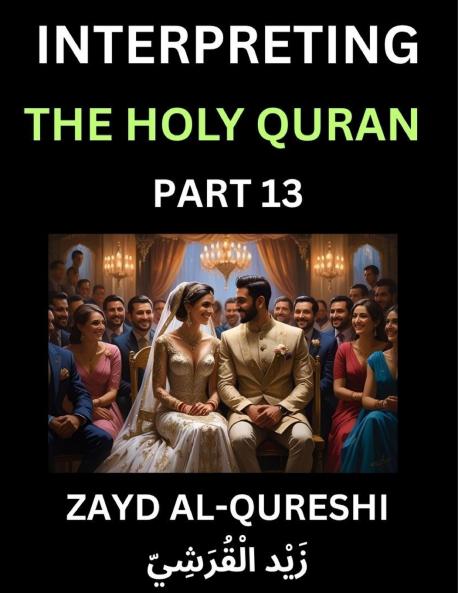Interpreting The Holy Quran (Part 13)- Divine Lessons for Kids Young and Adults Essays on Divine Guidance Philosophy Spiritualism and Human Understanding Illuminating the Path Reflective Essays on the Quran's Wisdom Divine Words Human Hearts Islam