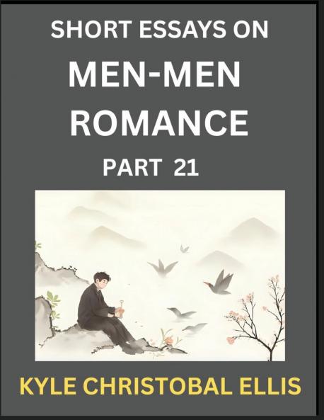 Men-Men Dating and Romance (Part 21)- Short Essays on MM Romance Exploring Dynamics of Gay Lesbian and Homosexual Love Relationship
