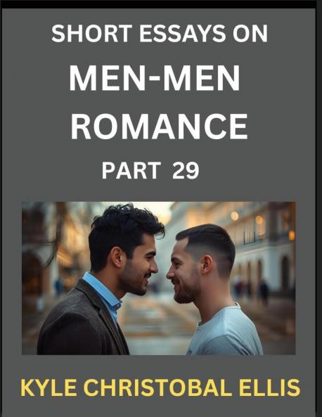 Men-Men Dating and Romance (Part 29)- Short Essays on MM Romance Exploring Dynamics of Gay Lesbian and Homosexual Love Relationship