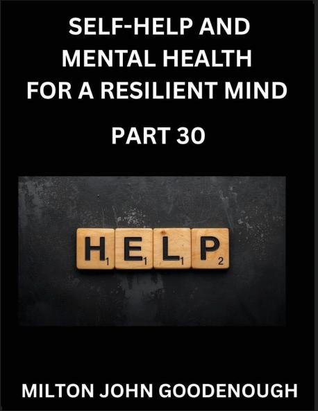 Self-help and Mental Health for a Resilient and Happy Mind (Part 30)
