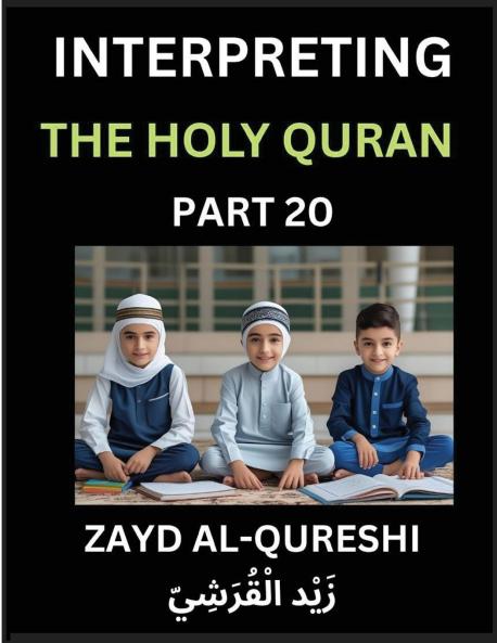 Interpreting The Holy Quran (Part 20)- Divine Lessons for Kids Young and Adults Essays on Divine Guidance Philosophy Spiritualism and Human Understanding Illuminating the Path Reflective Essays on the Quran's Wisdom Divine Words Human Hearts Islam