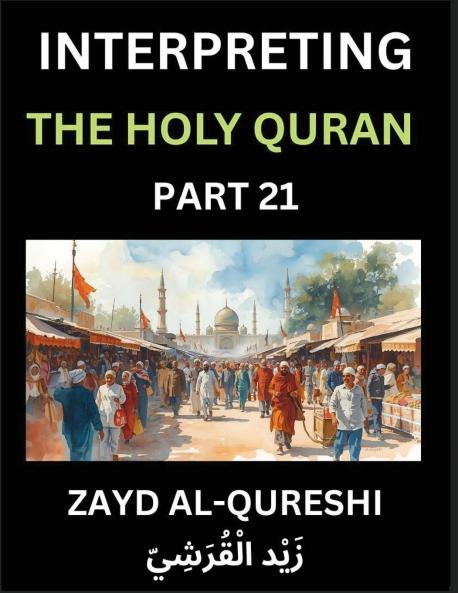 Interpreting The Holy Quran (Part 21)- Divine Lessons for Kids Young and Adults Essays on Divine Guidance Philosophy Spiritualism and Human Understanding Illuminating the Path Reflective Essays on the Quran's Wisdom Divine Words Human Hearts Islam