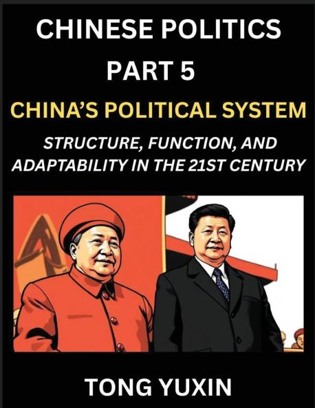 Chinese Politics (Part 5)- China's Political System Structure Function and Adaptability in the 21st Century The Chinese Communist Party and Modern Governance Dynamics and Evolution of Political Ideologies
