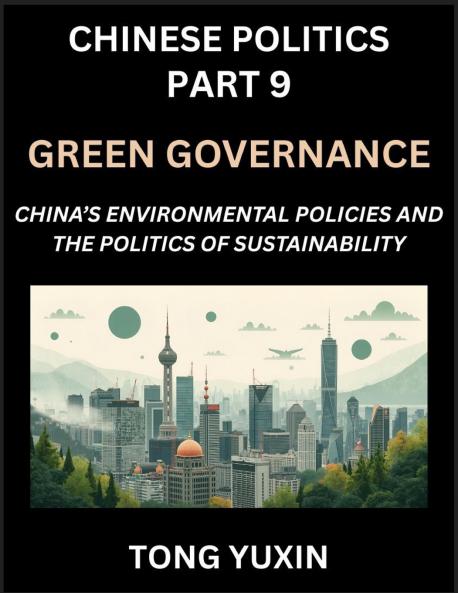 Chinese Politics (Part 9)- Green Governance China's Environmental Policies and the Politics of Sustainability Growth Governance and Environmental Limits Balancing Economic Growth and Ecological Integrity in Policy Frameworks