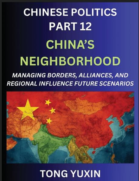 Chinese Politics (Part 12)- China's Neighborhood Managing Borders Alliances and Regional Influence China's Rise and Regional Dynamics in Asia China's Border Management and Regional Alliances