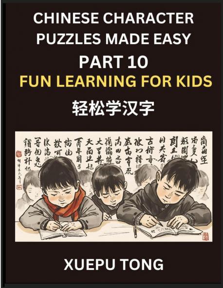 Chinese Character Puzzles Made Easy (Part 10)- Kids' Chinese Playtime Simple Steps to Mastery Fun Puzzles HSK Ready