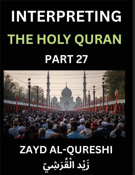 Interpreting The Holy Quran (Part 27)- Guiding Lights Essays for All Ages on Quranic Wisdom Spiritual Growth and the Heart of Islam