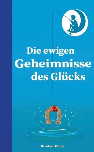 Die ewigen Geheimnisse des Glücks