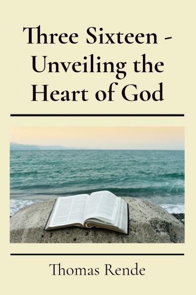 Three Sixteen - Unveiling the Heart of God