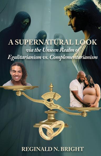 A Supernatural Look Via the Unseen Realm of Egalitarianism vs. Complementarianism