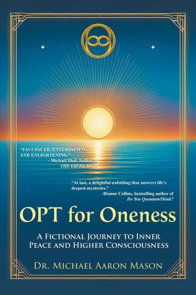 OPT For Oneness - A Fictional Journey To Inner Peace and Higher Consciousness