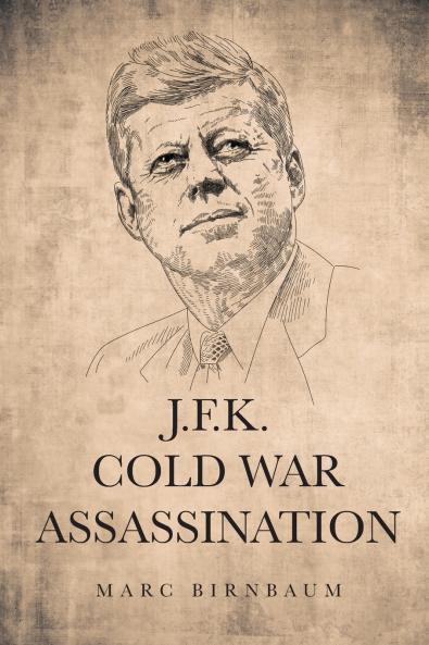 J.F.K. COLD WAR ASSASSINATION