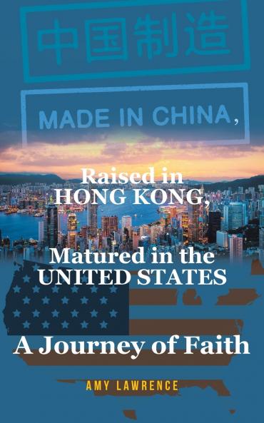Made in CHINA Raised in HONG KONG Matured in the UNITED STATES