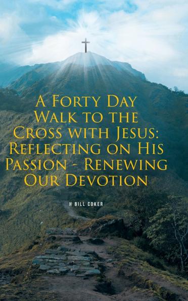 A Forty Day Walk to the Cross with Jesus