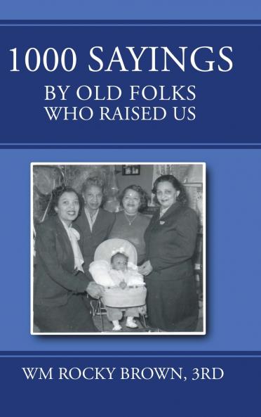 1000 Sayings by Old Folks Who Raised Us
