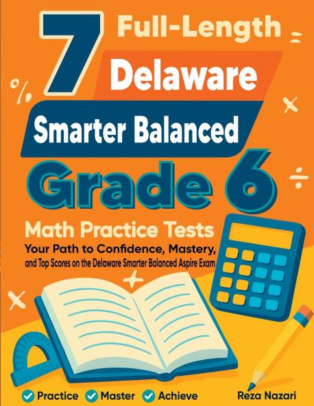 7 Full-Length Delaware Smarter Balanced Grade 6 Math Practice Tests