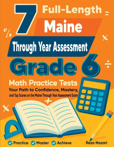 7 Full-Length Maine Through Year Assessment Grade 6 Math Practice Tests