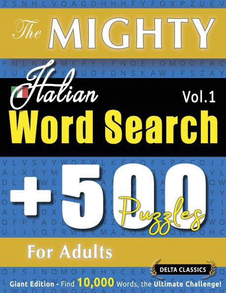 THE MIGHTY ITALIAN WORD SEARCH - 500 PUZZLES FOR ADULTS - DELTA CLASSICS - GIANT EDITION - FIND 10000 WORDS THE ULTIMATE CHALLENGE!