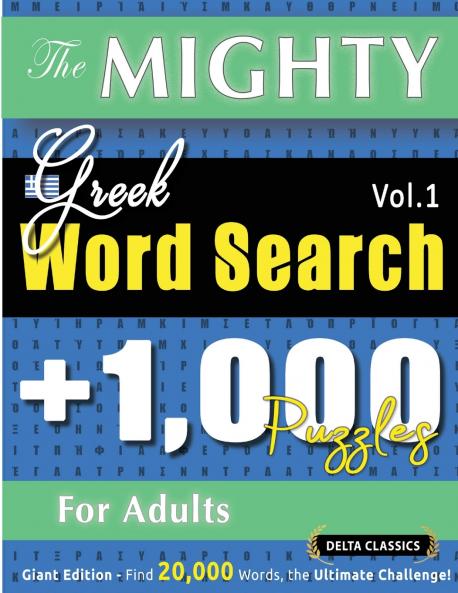 THE MIGHTY GREEK WORD SEARCH - 1000 PUZZLES FOR ADULTS - DELTA CLASSICS - GIANT EDITION - FIND 20000 WORDS THE ULTIMATE CHALLENGE!