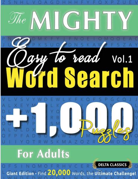 THE MIGHTY EASY TO READ WORD SEARCH - 1000 PUZZLES FOR ADULTS - DELTA CLASSICS - GIANT EDITION - FIND 20000 WORDS THE ULTIMATE CHALLENGE!
