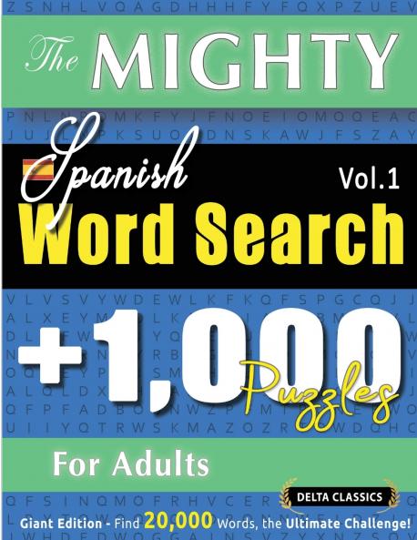 THE MIGHTY SPANISH WORD SEARCH - 1000 PUZZLES FOR ADULTS - DELTA CLASSICS - GIANT EDITION - FIND 20000 WORDS THE ULTIMATE CHALLENGE!