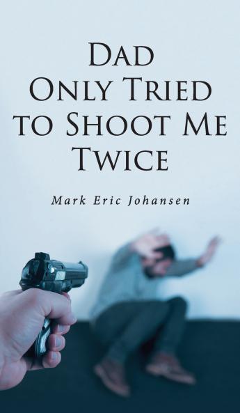 Dad Only Tried To Shoot Me Twice