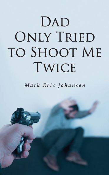 Dad Only Tried To Shoot Me Twice