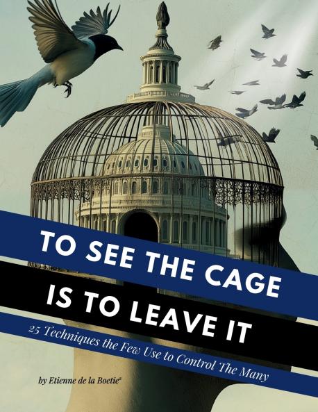 To See the Cage is to Leave It - 25 Techniques the Few Use to Control the Many