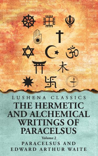 The Hermetic and Alchemical Writings of Paracelsus- Volume 2