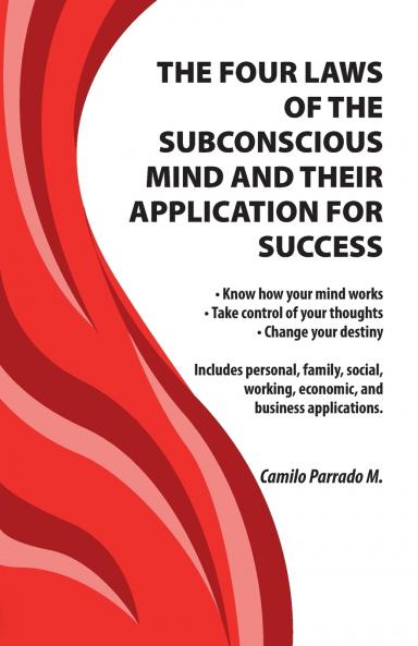 THE FOUR LAWS OF THE SUBCONSCIOUS MIND AND THEIR APPLICATION FOR SUCCESS