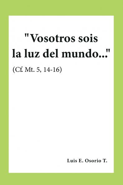 Vosotros sois la luz del mundo... (Cf. Mt. 5 14-16)
