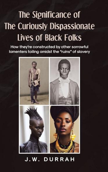 The Significance of the Curiously Dispassionate Lives of Black Folks