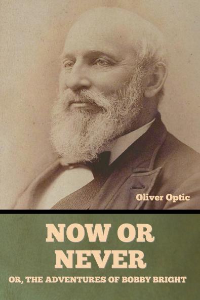 Now or Never; Or The Adventures of Bobby Bright    Oliver Optic