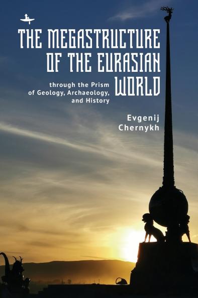 The Megastructure of the Eurasian World through the Prism of Geology Archaeology and History