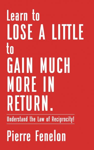 Learn to Lose A LITTLE to GAIN MUCH MORE IN RETURN